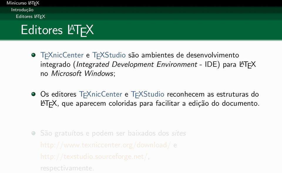 reconhecem as estruturas do L A TEX, que aparecem coloridas para facilitar a edição do documento.