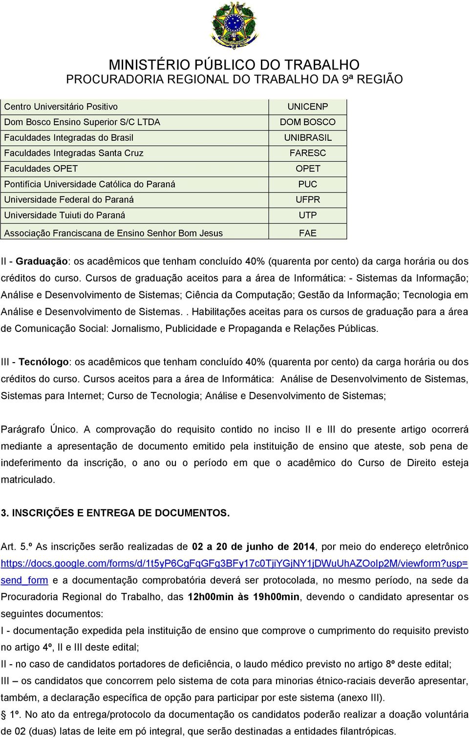 que tenham concluído 40% (quarenta por cento) da carga horária ou dos créditos do curso.