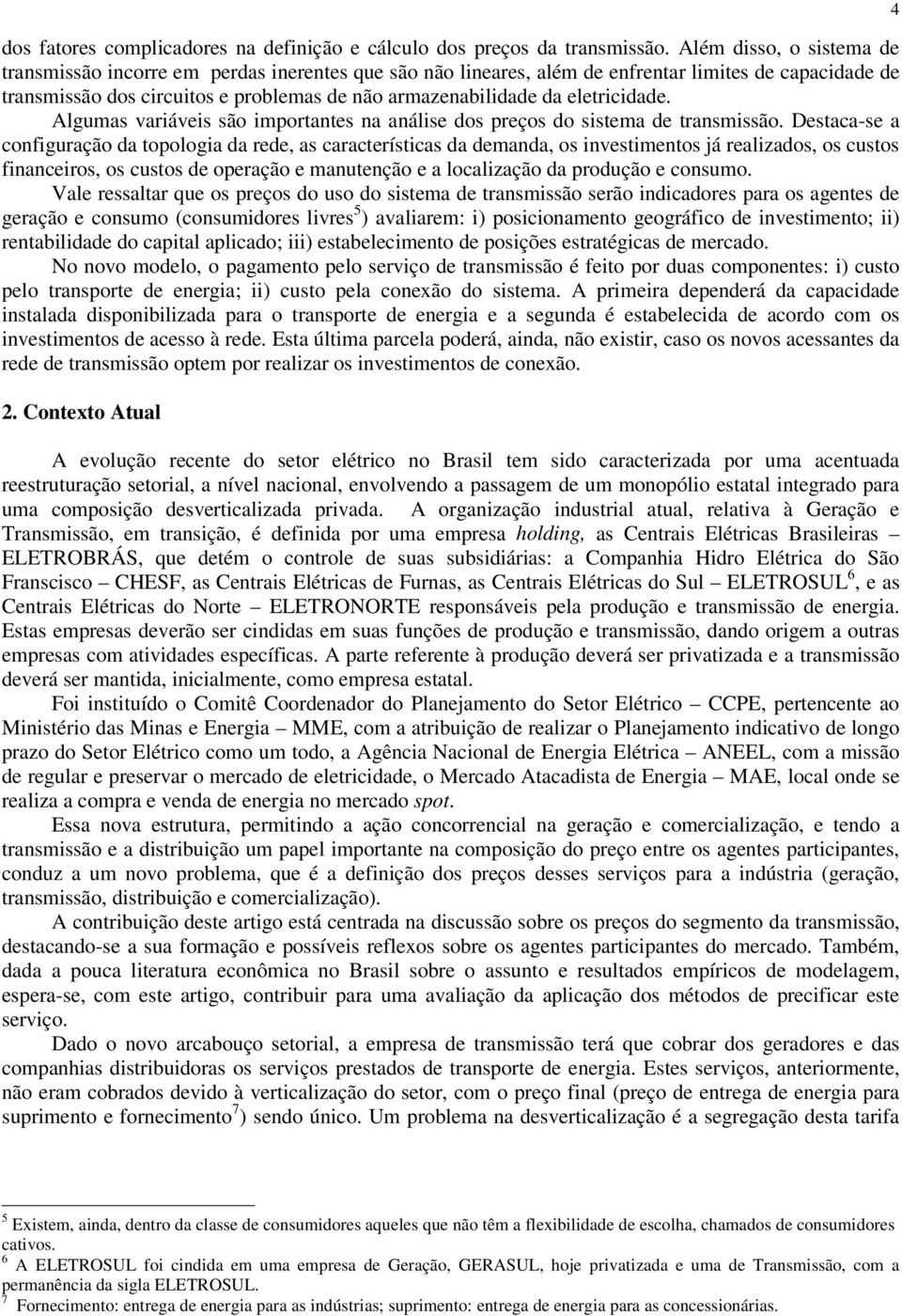 eletricidade. Algumas variáveis são importantes na análise dos preços do sistema de transmissão.