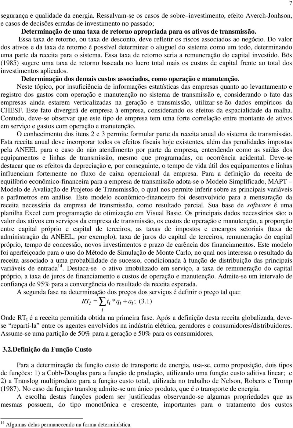 transmissão. Essa taxa de retorno, ou taxa de desconto, deve refletir os riscos associados ao negócio.