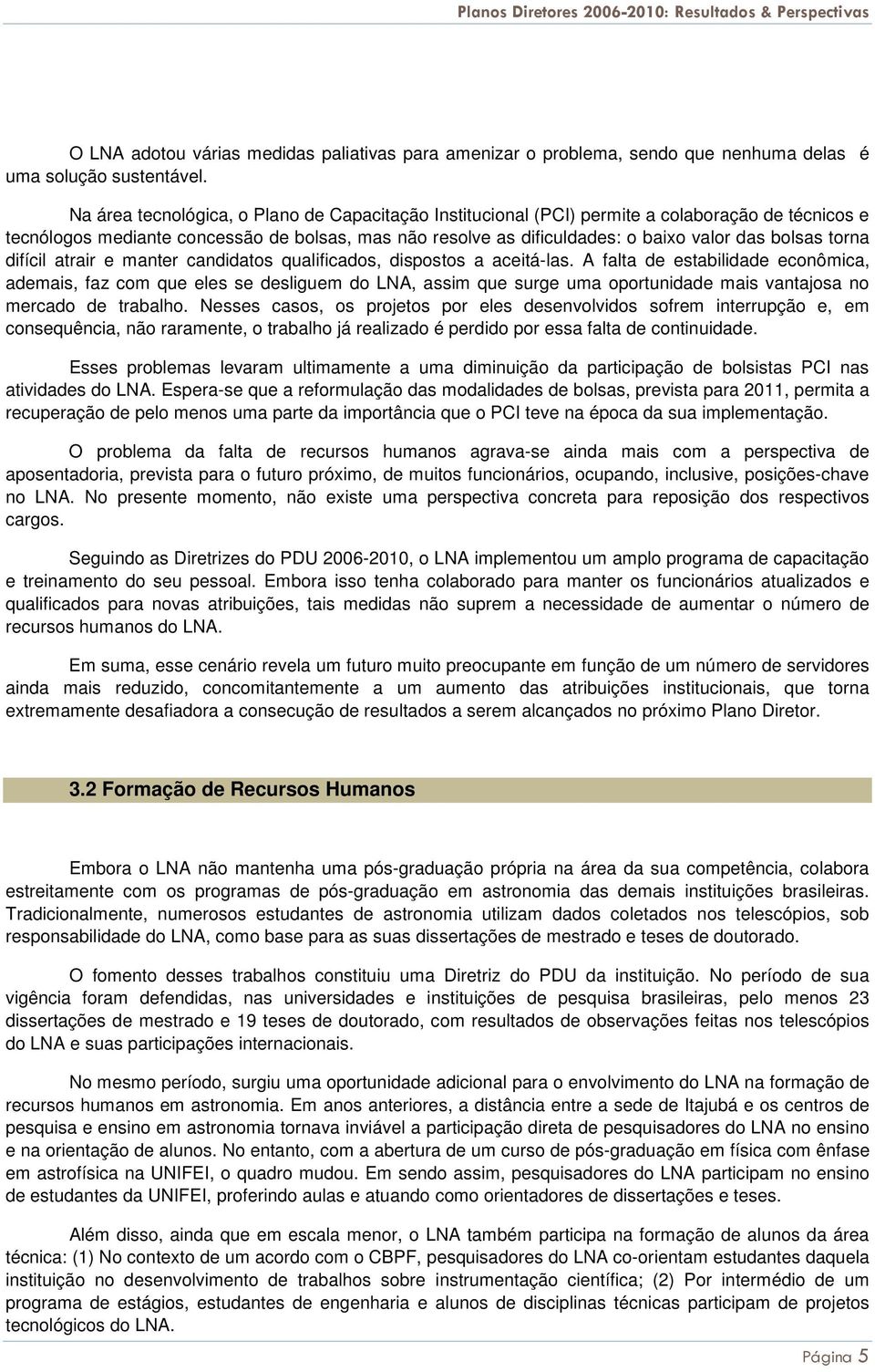 torna difícil atrair e manter candidatos qualificados, dispostos a aceitá-las.