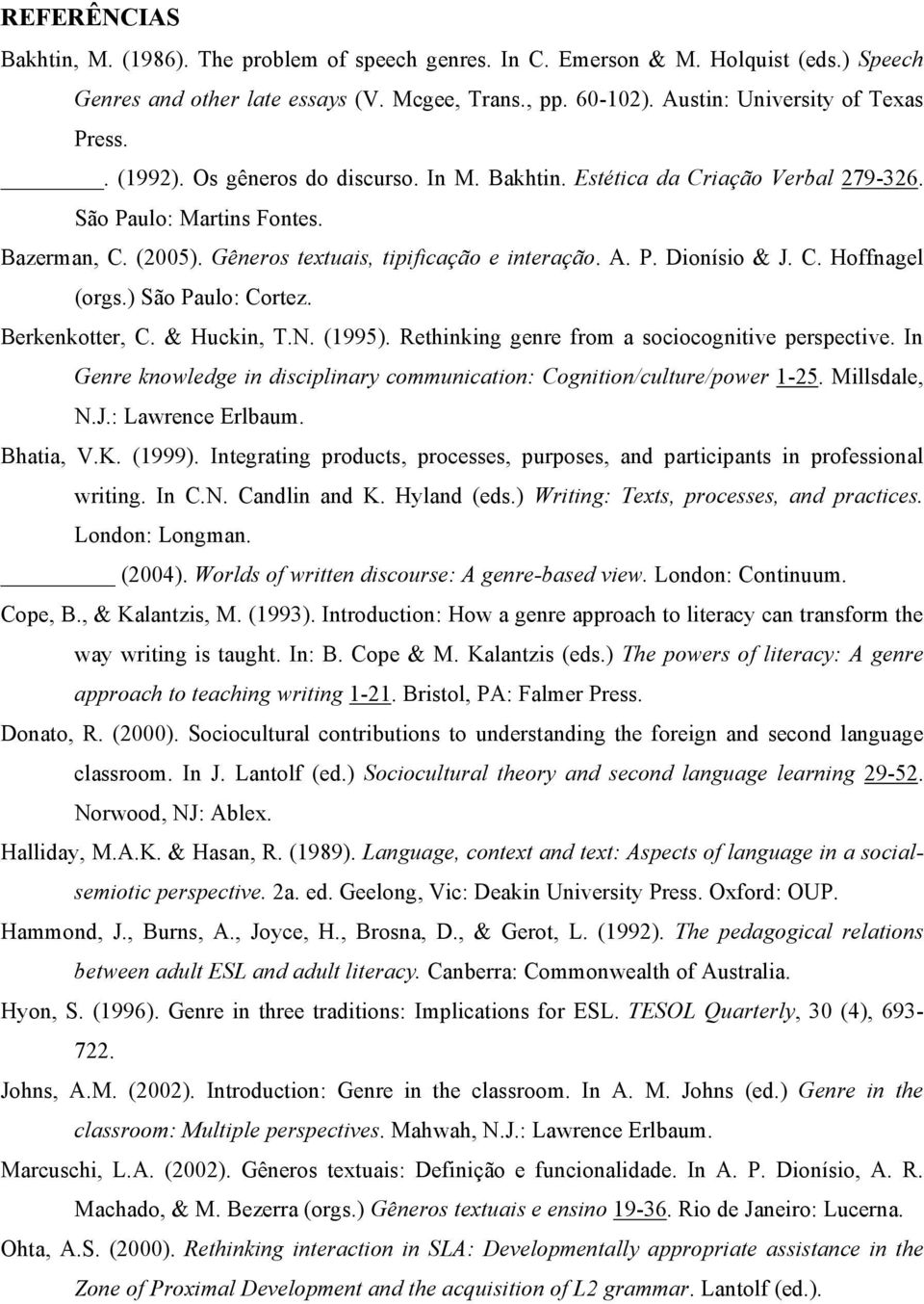 ) São Paulo: Cortez. Berkenkotter, C. & Huckin, T.N. (1995). Rethinking genre from a sociocognitive perspective. In Genre knowledge in disciplinary communication: Cognition/culture/power 1-25.