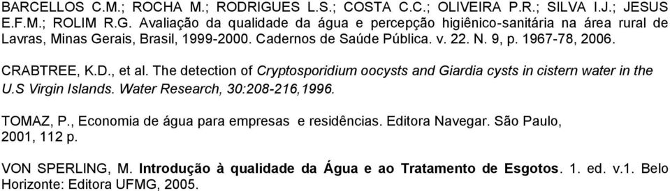 S Virgin Islands. Water Research, 30:208-216,1996. TOMAZ, P., Economia de água para empresas e residências. Editora Navegar. São Paulo, 2001, 112 p. VON SPERLING, M.
