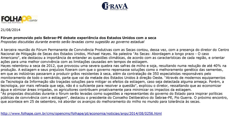 Na palestra "As Secas: Abordagem a longo prazo - O caso Americano", ele destacou a importância de entender as questões climáticas, de acordo com as características de cada região, e orientar ações