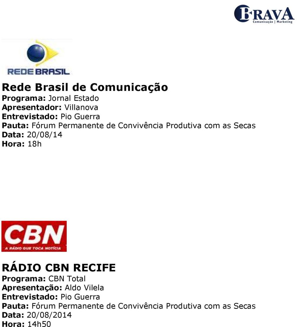 Hora: 18h RÁDIO CBN RECIFE Programa: CBN Total Apresentação: Aldo Vilela Entrevistado: Pio