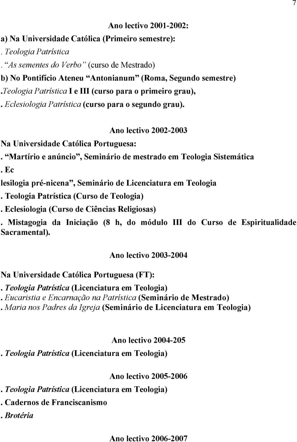 Martírio e anúncio, Seminário de mestrado em Teologia Sistemática. Ec lesilogia pré-nicena, Seminário de Licenciatura em Teologia. Teologia Patrística (Curso de Teologia).