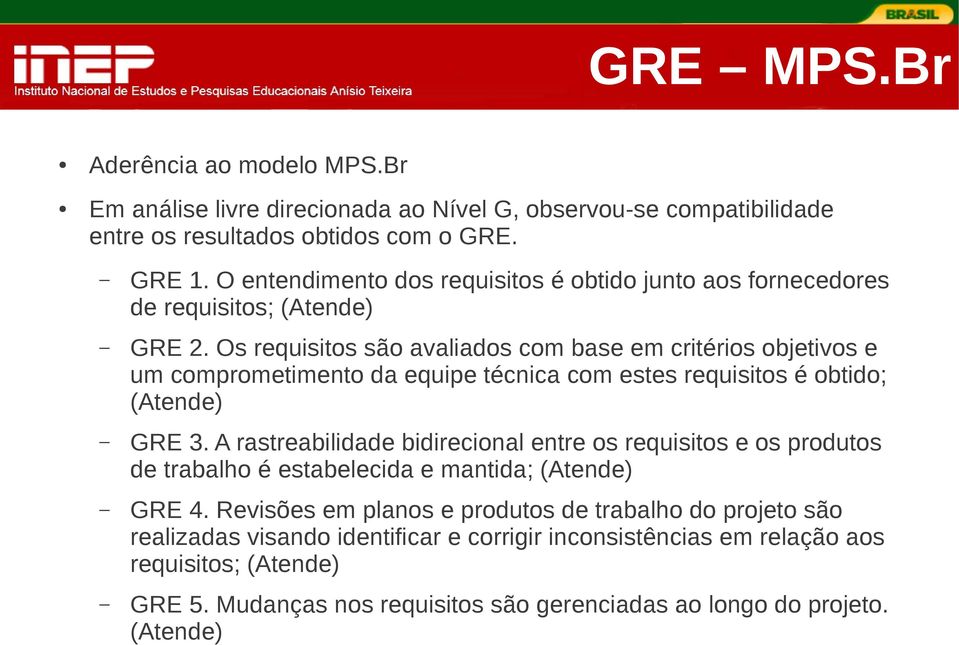 Os requisitos são avaliados com base em critérios objetivos e um comprometimento da equipe técnica com estes requisitos é obtido; (Atende) GRE 3.