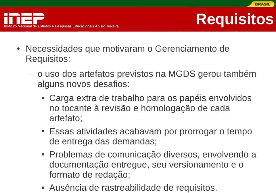 cada artefato; Essas atividades acabavam por prorrogar o tempo de entrega das demandas; Problemas de comunicação