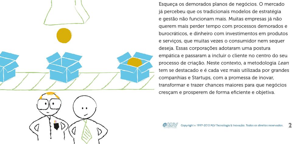 deseja. Essas corporações adotaram uma postura empática e passaram a incluir o cliente no centro do seu processo de criação.