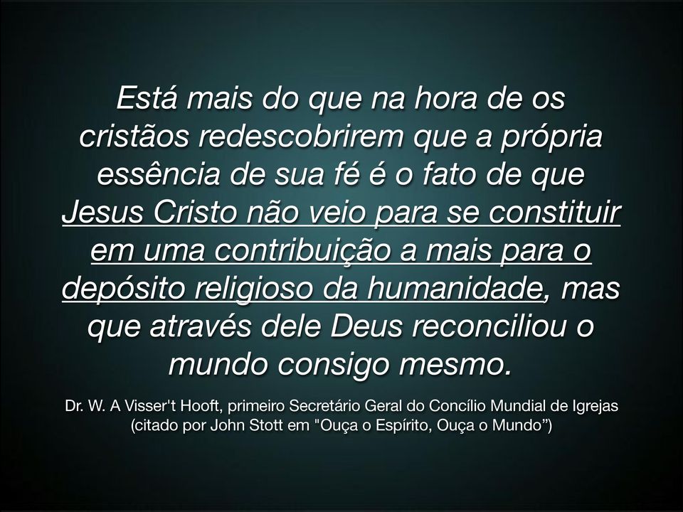 humanidade, mas que através dele Deus reconciliou o mundo consigo mesmo. Dr. W.