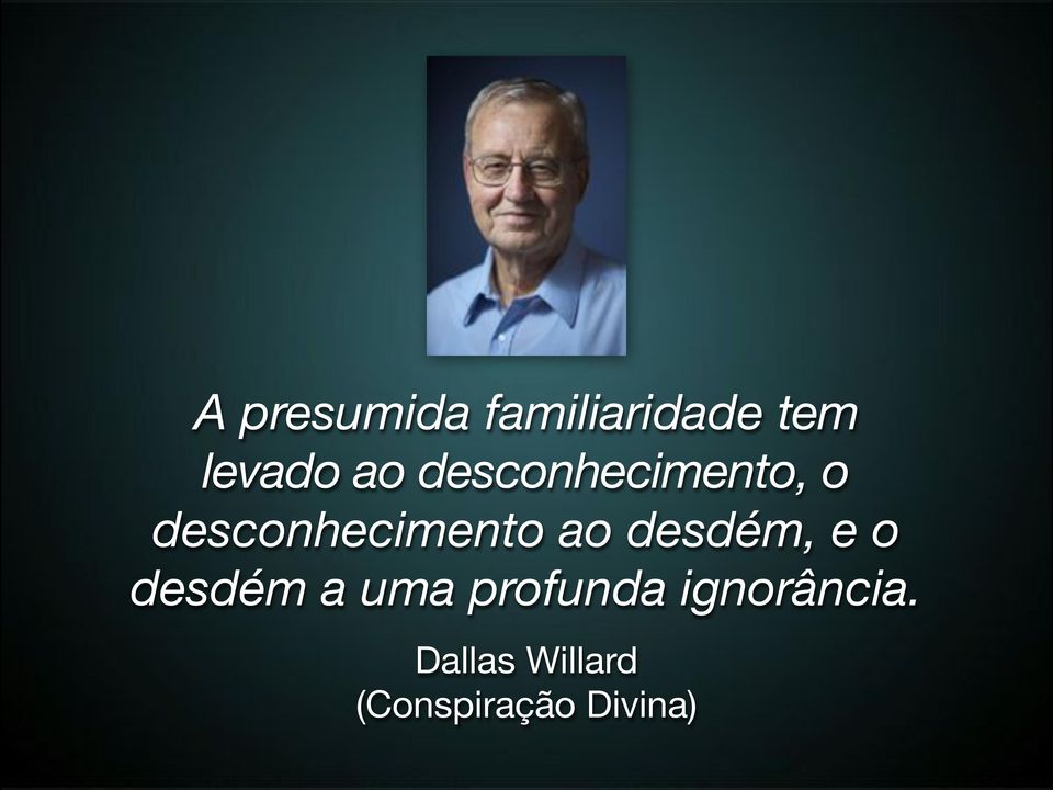 desdém, e o desdém a uma profunda