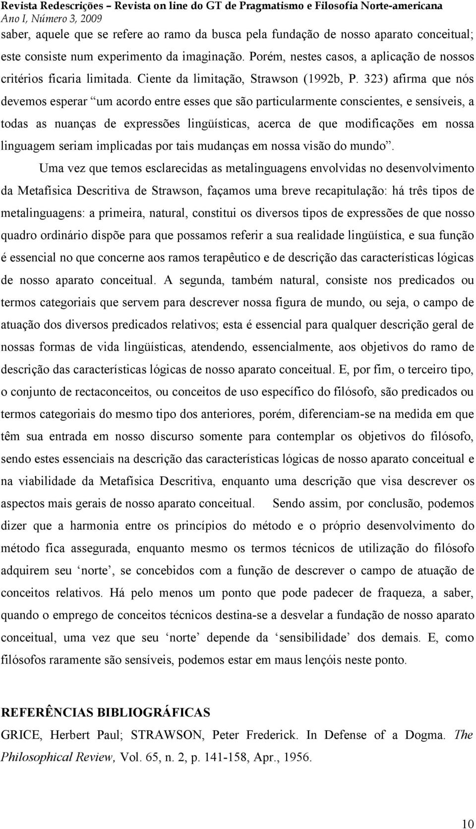 323) afirma que nós devemos esperar um acordo entre esses que são particularmente conscientes, e sensíveis, a todas as nuanças de expressões lingüísticas, acerca de que modificações em nossa