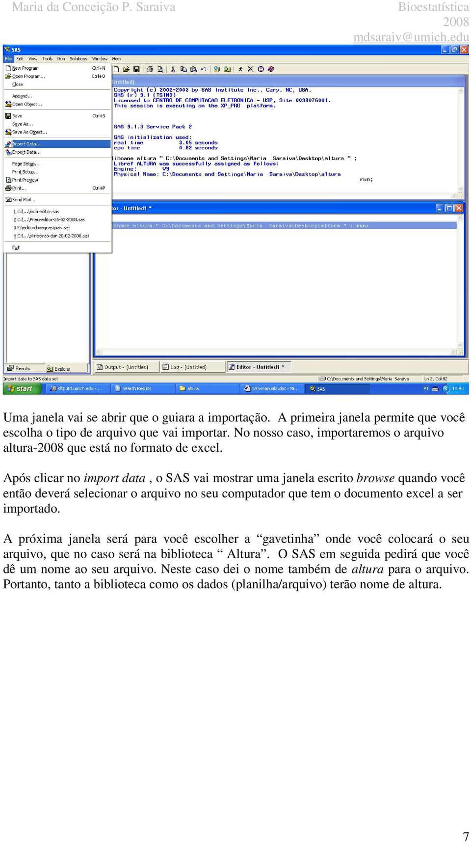 Após clicar no import data, o SAS vai mostrar uma janela escrito browse quando você então deverá selecionar o arquivo no seu computador que tem o documento excel a ser importado.