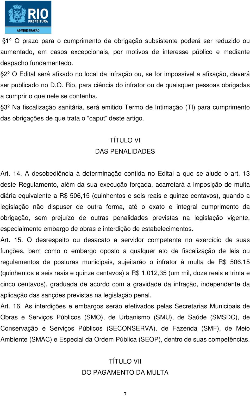 3º Na fiscalização sanitária, será emitido Termo de Intimação (TI) para cumprimento das obrigações de que trata o caput deste artigo. TÍTULO VI DAS PENALIDADES Art. 14.