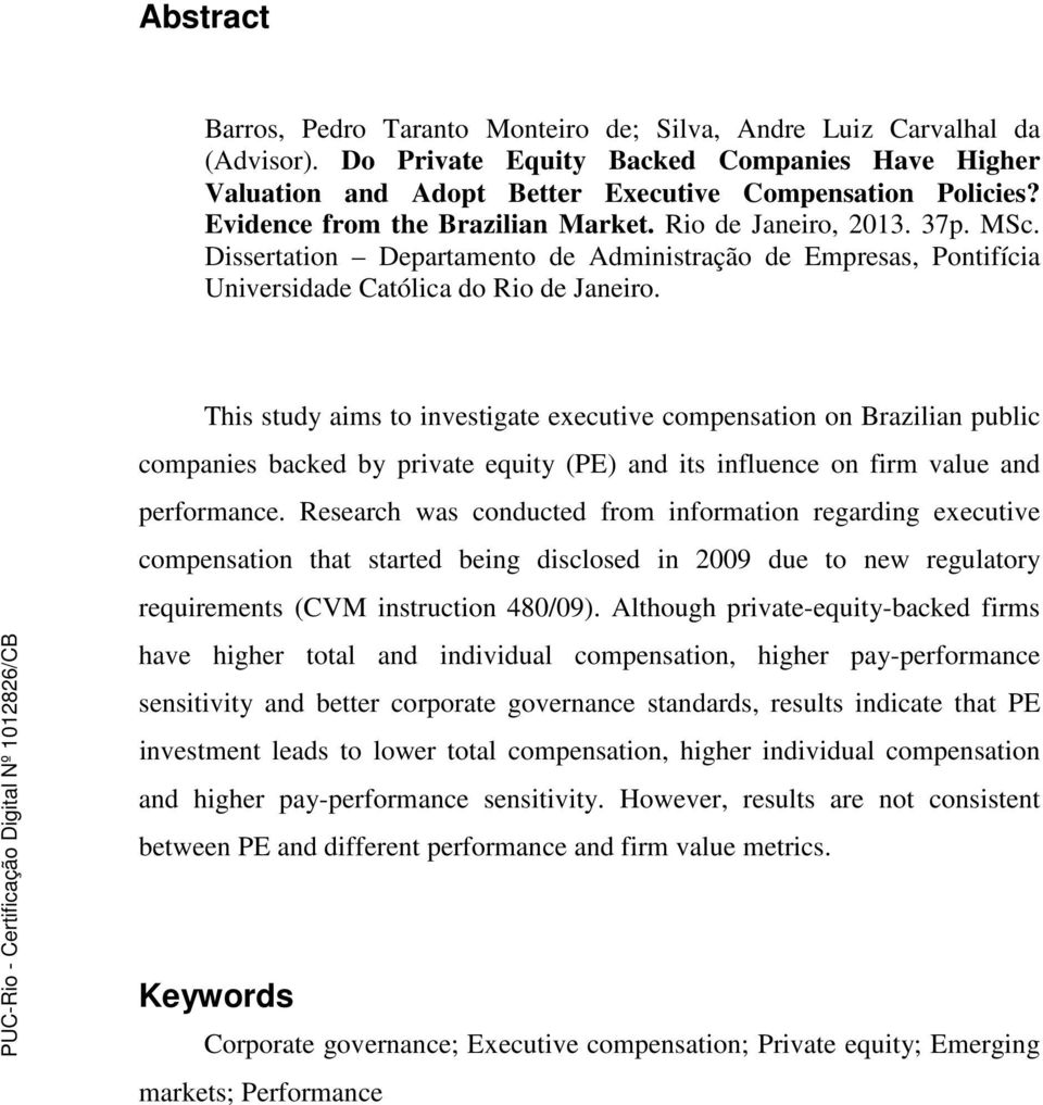 This study aims to investigate executive compensation on Brazilian public companies backed by private equity (PE) and its influence on firm value and performance.