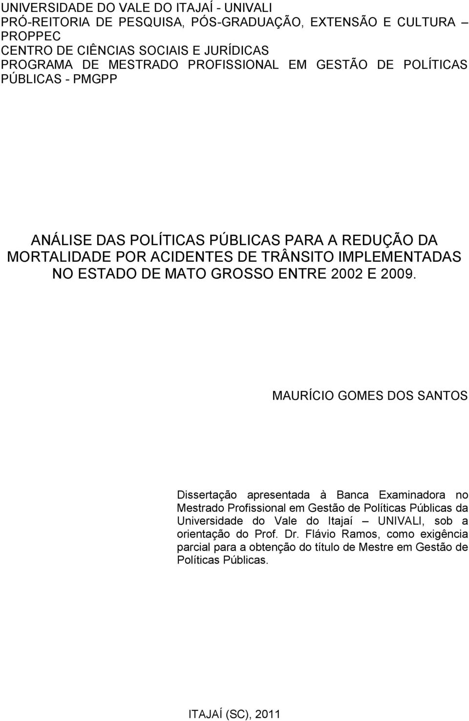 GROSSO ENTRE 2002 E 2009.