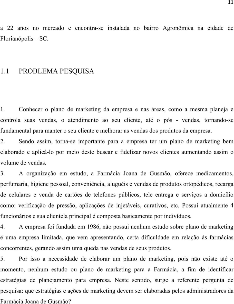 e melhorar as vendas dos produtos da empresa. 2.