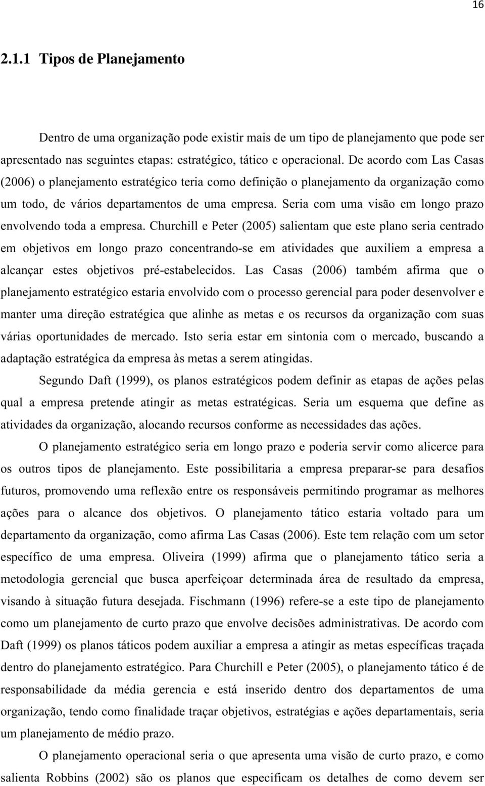 Seria com uma visão em longo prazo envolvendo toda a empresa.