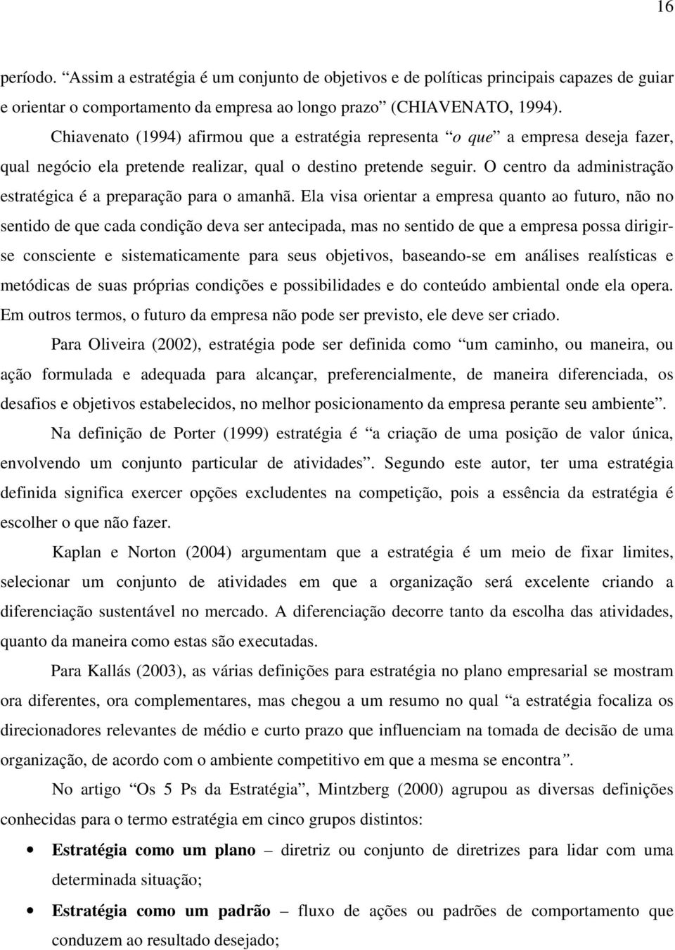 O centro da administração estratégica é a preparação para o amanhã.