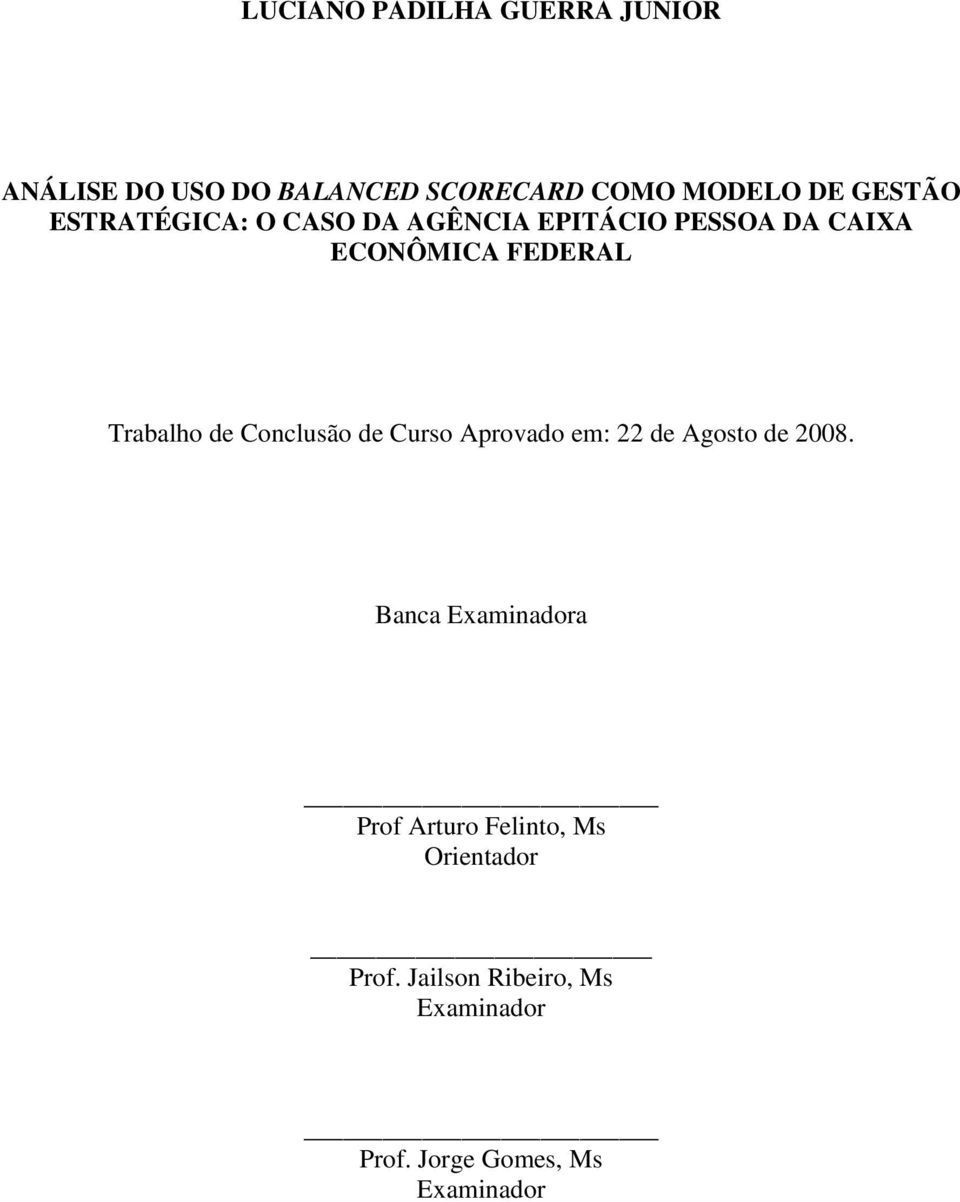 Trabalho de Conclusão de Curso Aprovado em: 22 de Agosto de 2008.