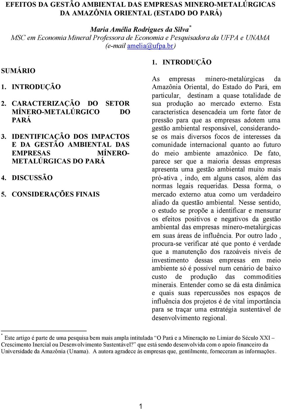 IDENTIFICAÇÃO DOS IMPACTOS E DA GESTÃO AMBIENTAL DAS EMPRESAS MÍNERO- METALÚRGICAS DO PARÁ 4. DISCUSSÃO 5. CONSIDERAÇÕES FINAIS 1.