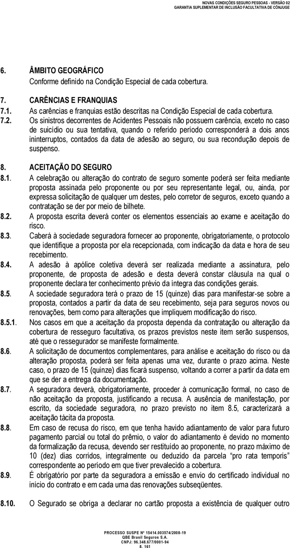 de adesão ao seguro, ou sua recondução depois de suspenso. 8. ACEITAÇÃO DO SEGURO 8.1.