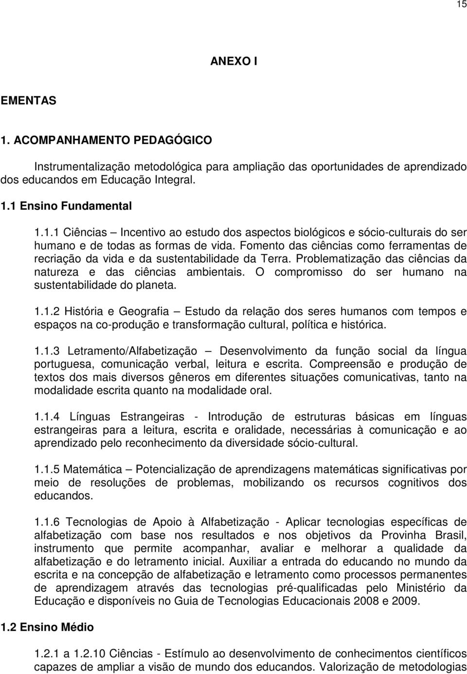 O compromisso do ser humano na sustentabilidade do planeta. 1.