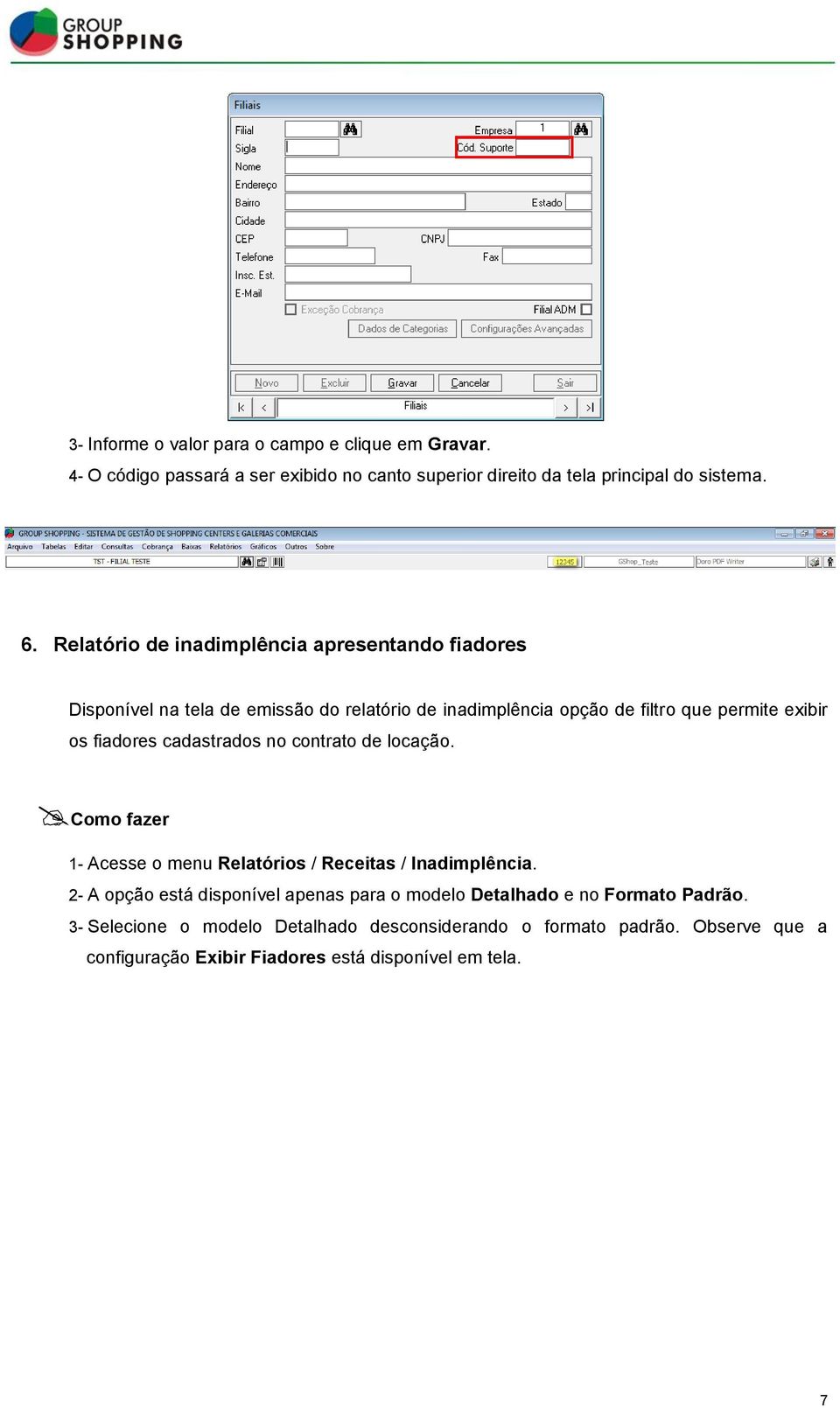 fiadores cadastrados no contrato de locação. 1- Acesse o menu Relatórios / Receitas / Inadimplência.