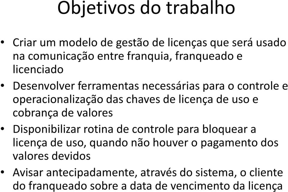 cobrança de valores Disponibilizar rotina de controle para bloquear a licença de uso, quando não houver o pagamento