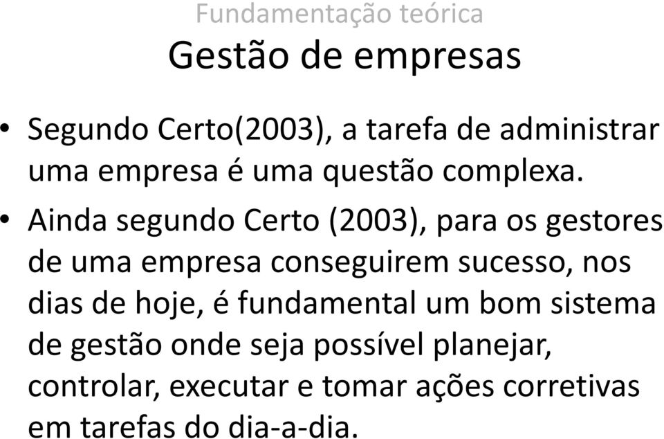 Ainda segundo Certo (2003), para os gestores de uma empresa conseguirem sucesso, nos dias
