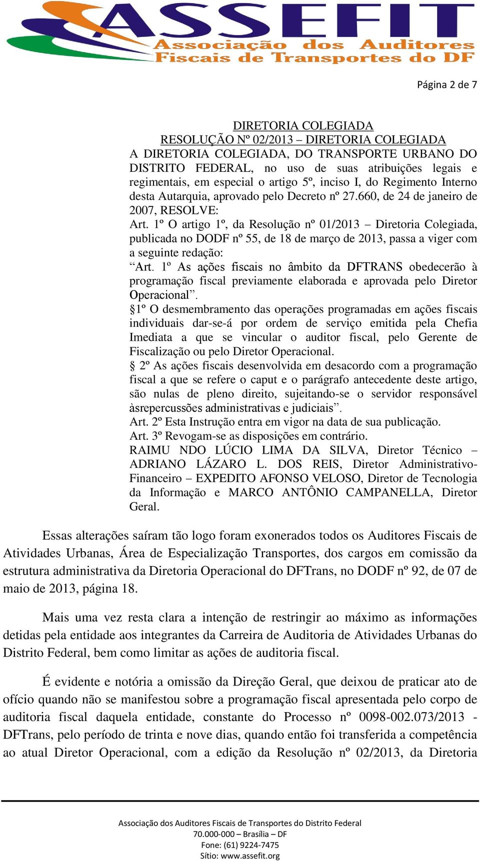 1º O artigo 1º, da Resolução nº 01/2013 Diretoria Colegiada, publicada no DODF nº 55, de 18 de março de 2013, passa a viger com a seguinte redação: Art.