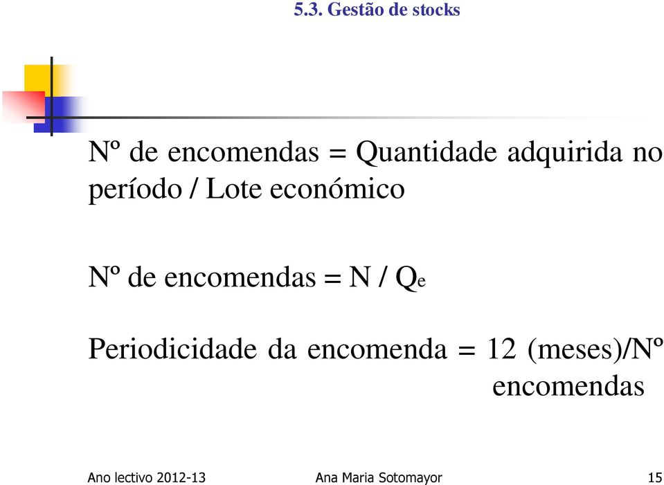 = N / Qe Periodicidade da encomenda = 12