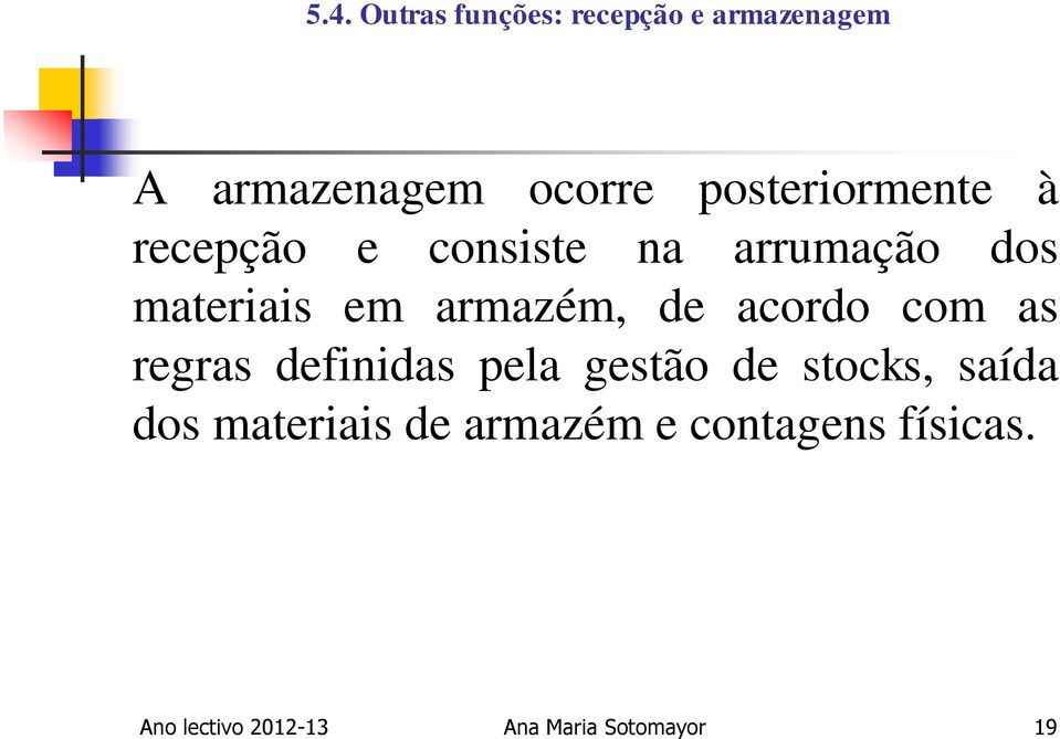 armazém, de acordo com as regras definidas pela gestão de stocks,