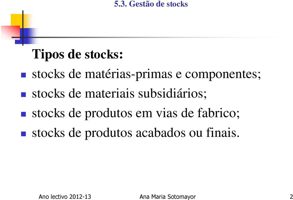 stocks de produtos em vias de fabrico; stocks