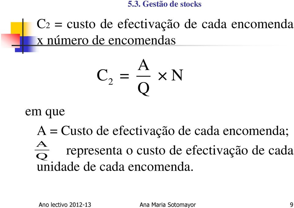 encomenda; A Q C = 2 A Q N representa o custo de