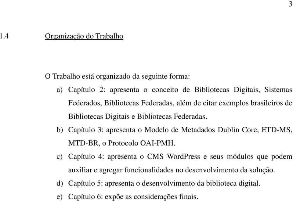 b) Capítulo 3: apresenta o Modelo de Metadados Dublin Core, ETD-MS, MTD-BR, o Protocolo OAI-PMH.