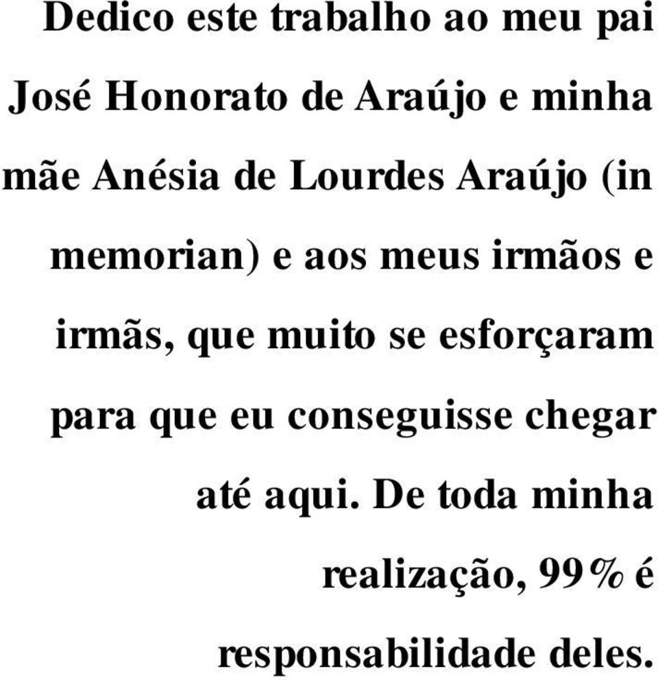 irmãs, que muito se esforçaram para que eu conseguisse chegar