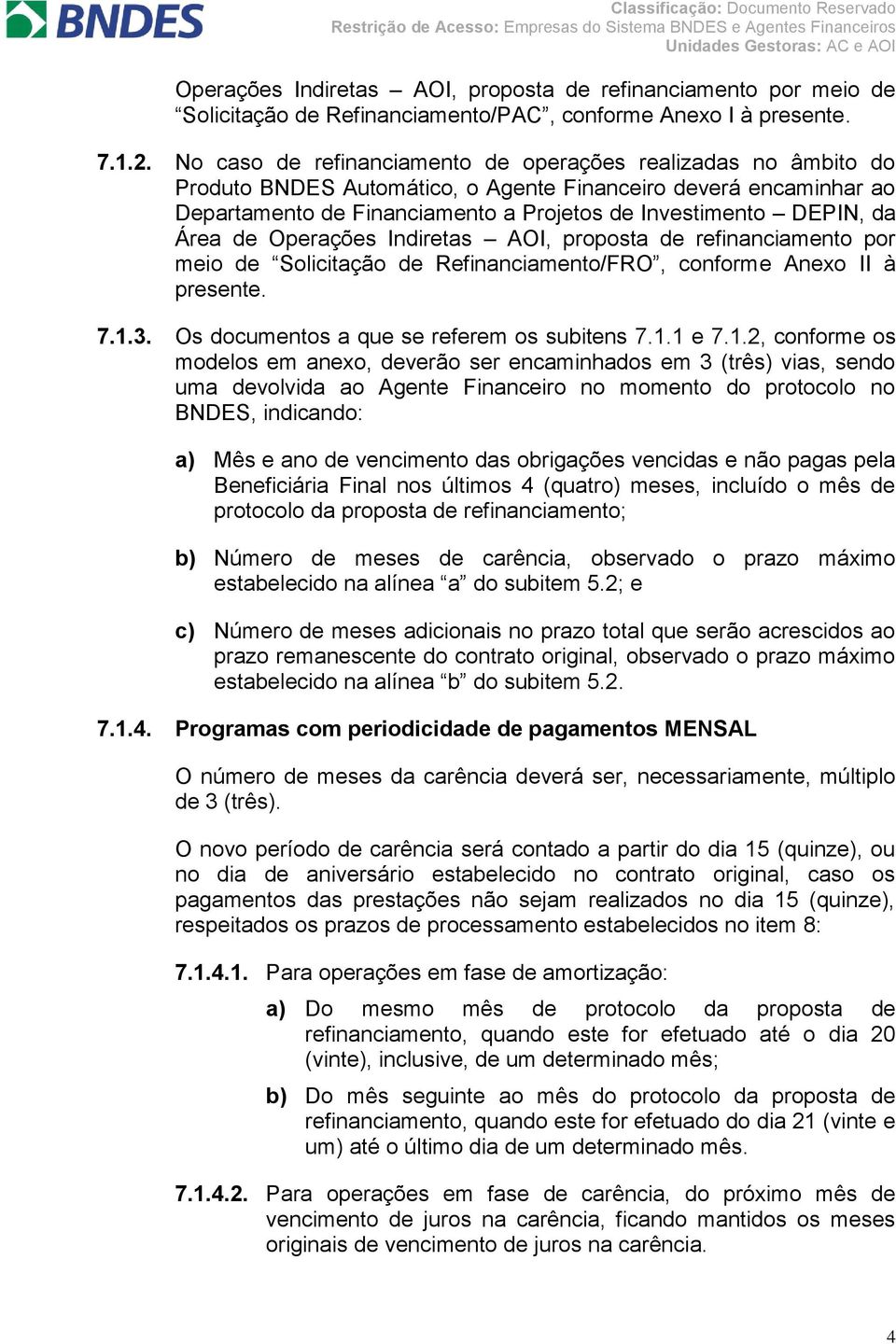 Área de Operações Indiretas AOI, proposta de refinanciamento por meio de Solicitação de Refinanciamento/FRO, conforme Anexo II à presente. 7.1.3. Os documentos a que se referem os subitens 7.1.1 e 7.