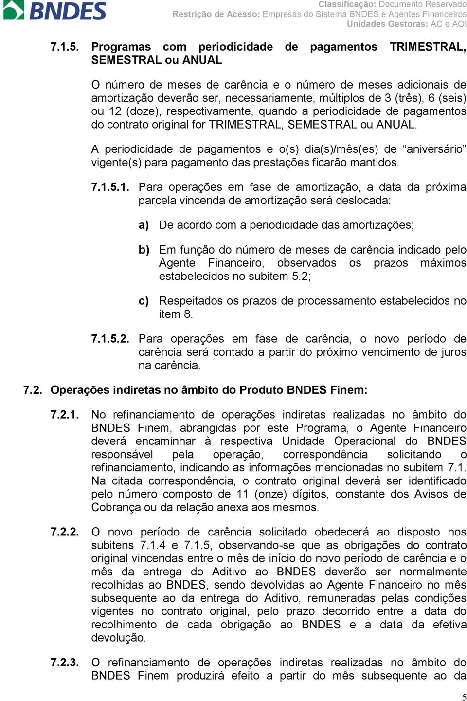 (três), 6 (seis) ou 12 (doze), respectivamente, quando a periodicidade de pagamentos do contrato original for TRIMESTRAL, SEMESTRAL ou ANUAL.