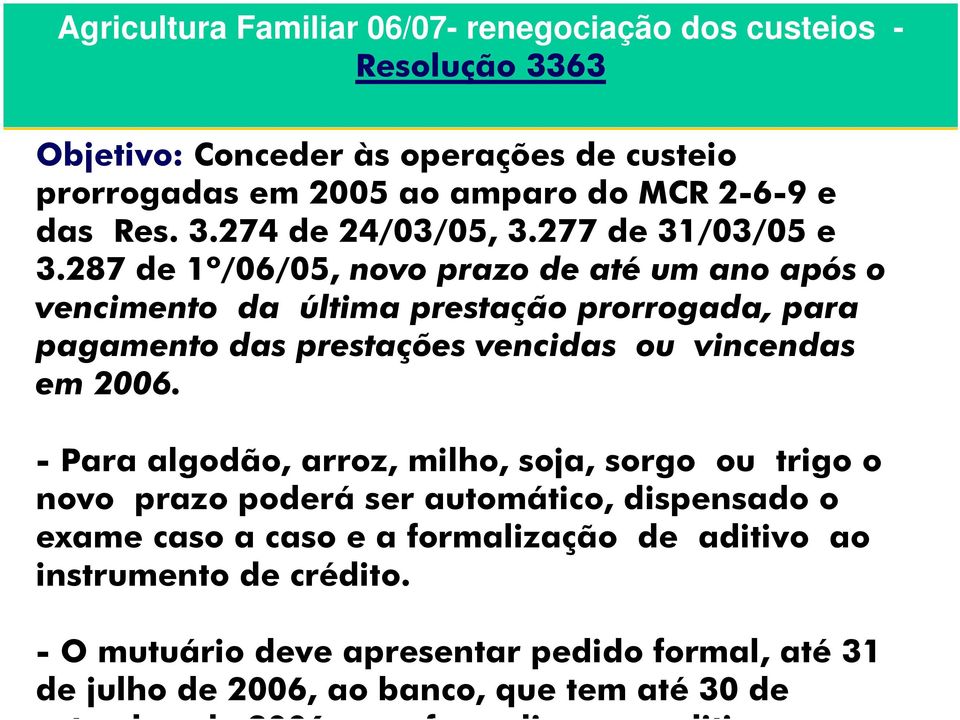 287 de 1º/06/05, novo prazo de até um ano após o vencimento da última prestação prorrogada, para pagamento das prestações vencidas ou vincendas em 2006.