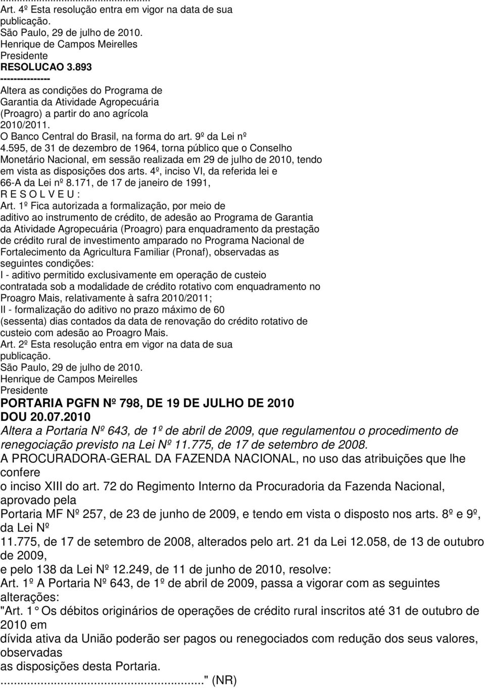 595, de 31 de dezembro de 1964, torna público que o Conselho Monetário Nacional, em sessão realizada em 29 de julho de 2010, tendo em vista as disposições dos arts.