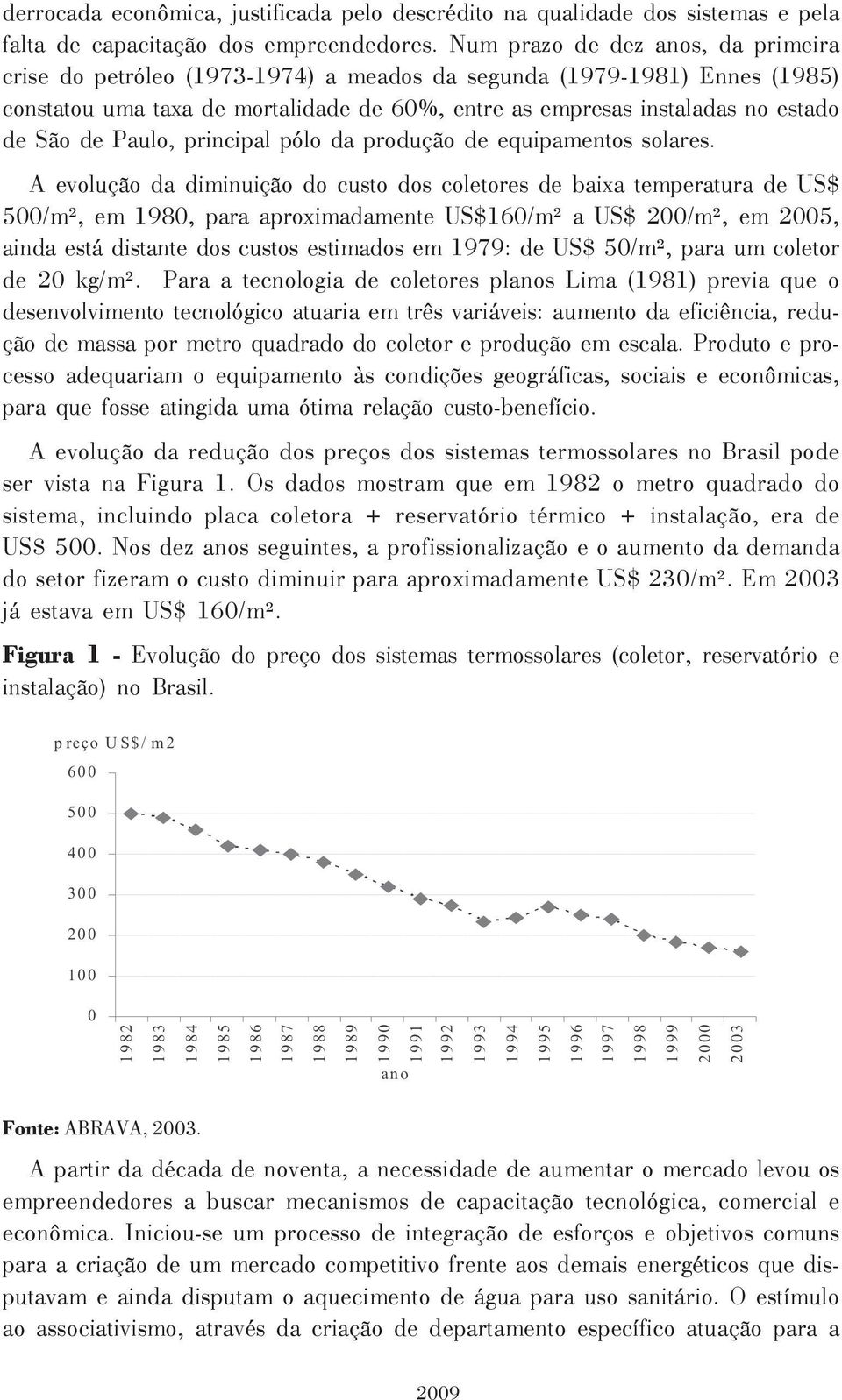 de Paulo, principal pólo da produção de equipamentos solares.