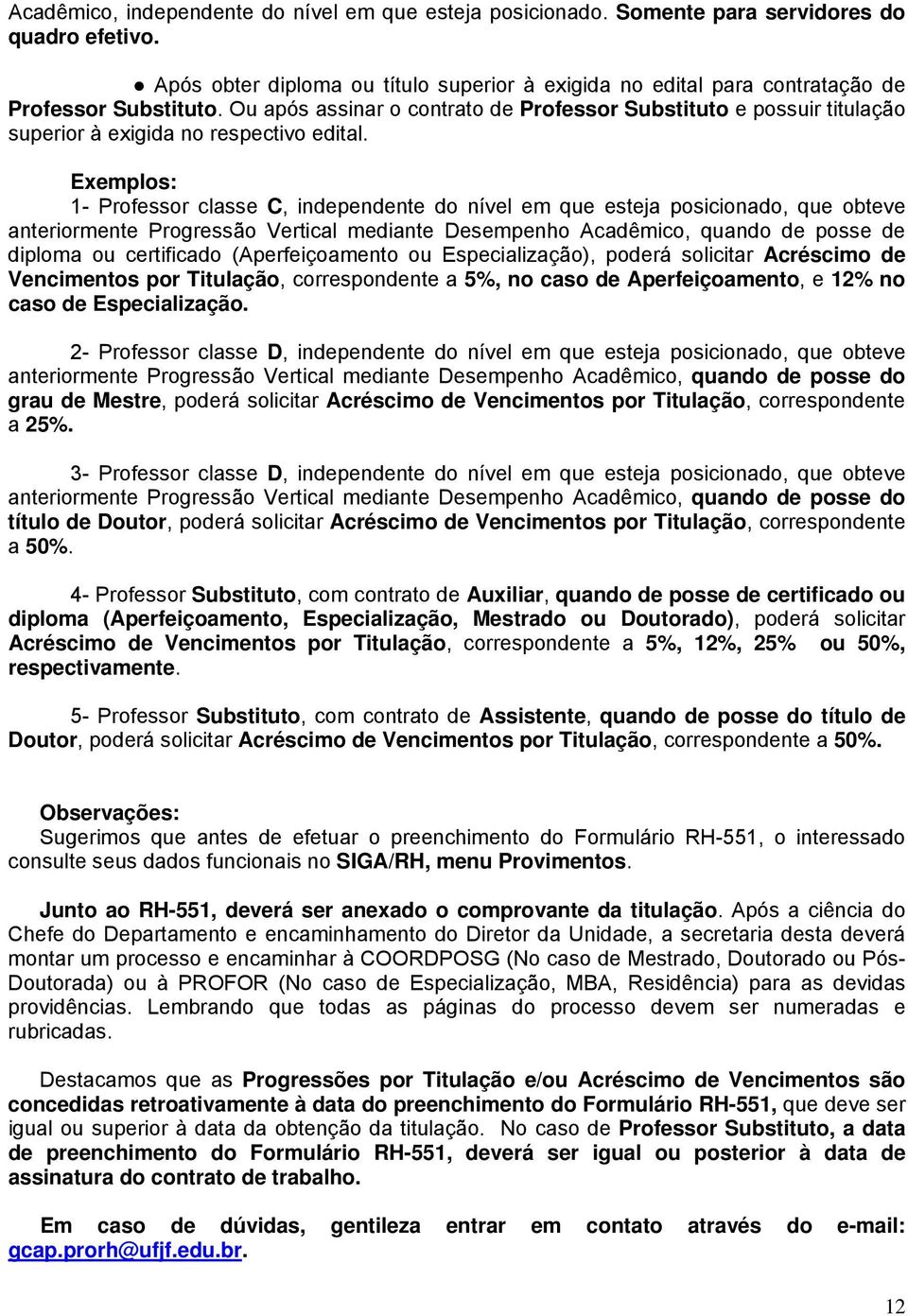 Ou após assinar o contrato de Professor Substituto e possuir titulação superior à exigida no respectivo edital.