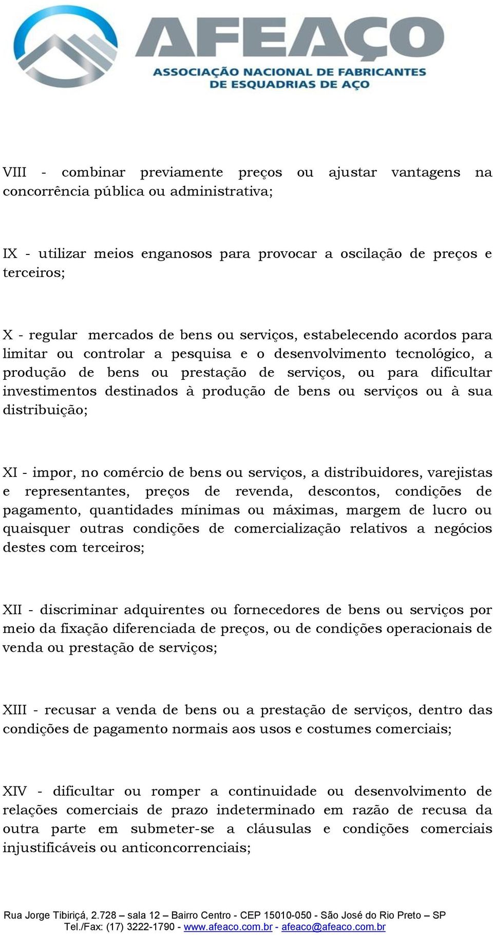 destinados à produção de bens ou serviços ou à sua distribuição; XI - impor, no comércio de bens ou serviços, a distribuidores, varejistas e representantes, preços de revenda, descontos, condições de