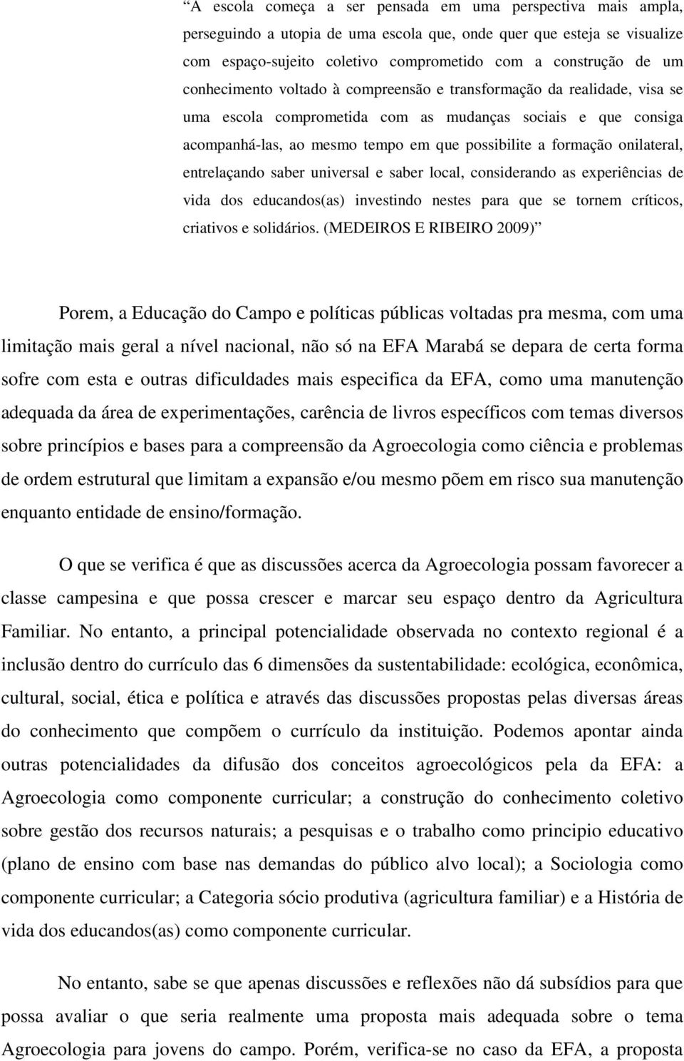 onilateral, entrelaçando saber universal e saber local, considerando as experiências de vida dos educandos(as) investindo nestes para que se tornem críticos, criativos e solidários.