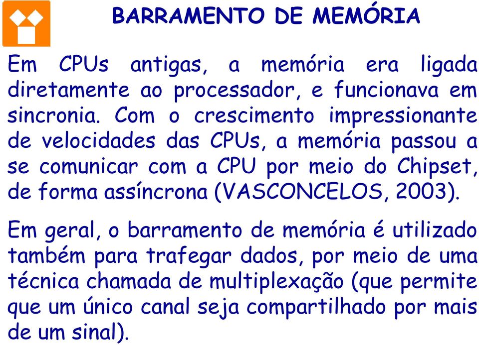 Chipset, de forma assíncrona (VASCONCELOS, 2003).