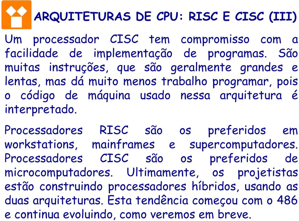 interpretado. Processadores RISC são os preferidos em workstations, mainframes e supercomputadores.
