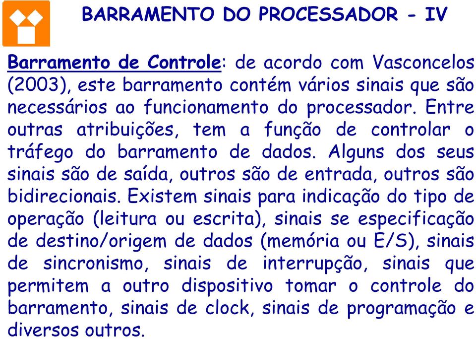 Alguns dos seus sinais são de saída, outros são de entrada, outros são bidirecionais.