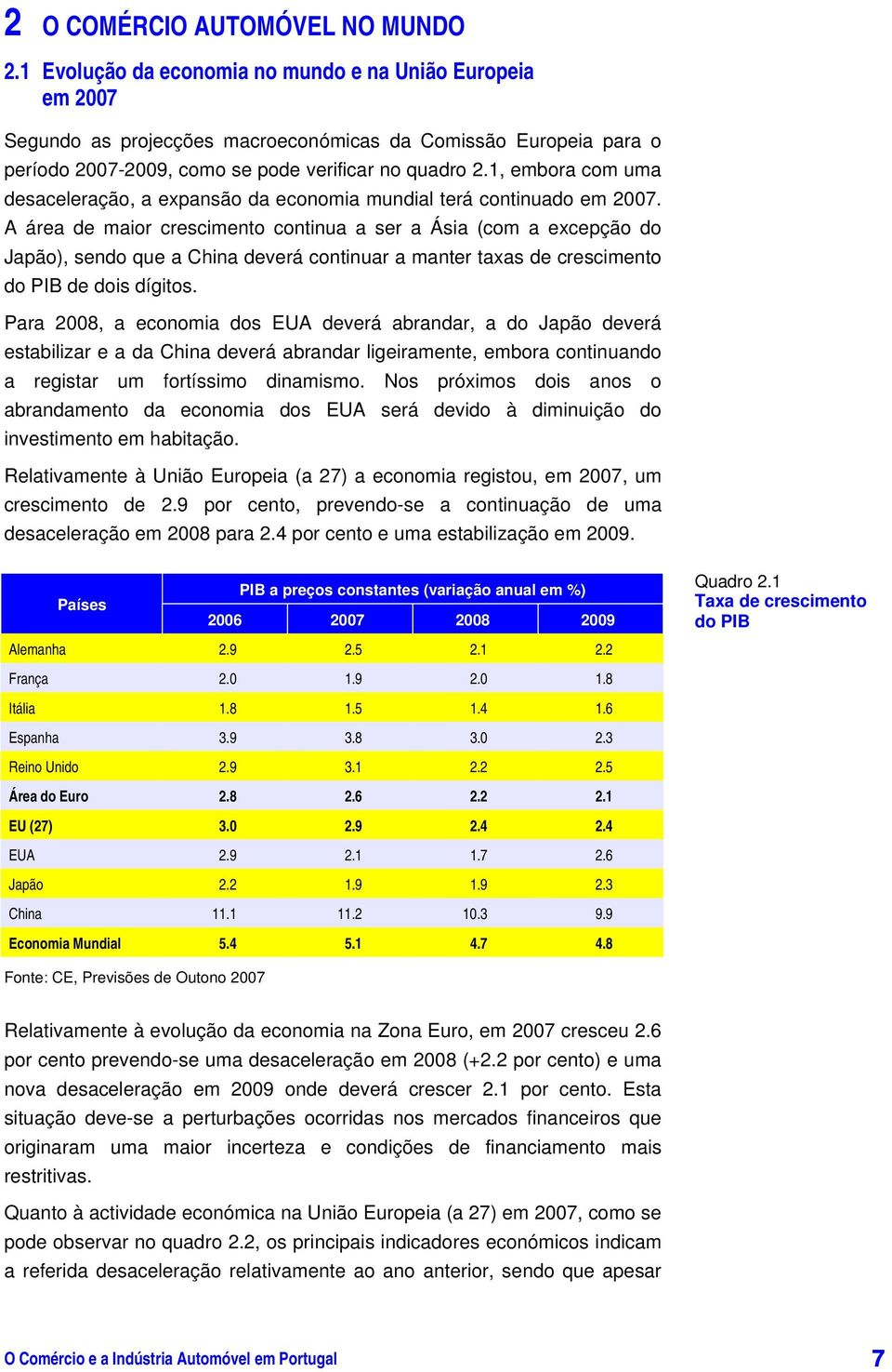 1, embora com uma desaceleração, a expansão da economia mundial terá continuado em 2007.