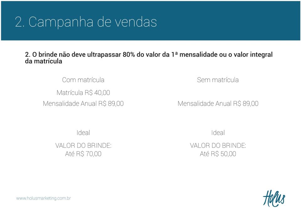 integral da matrícula Com matrícula Sem matrícula Matrícula R$ 40,00